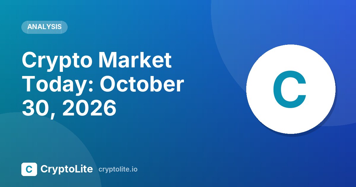 CryptoLite daily crypto market brief for October 30, 2026