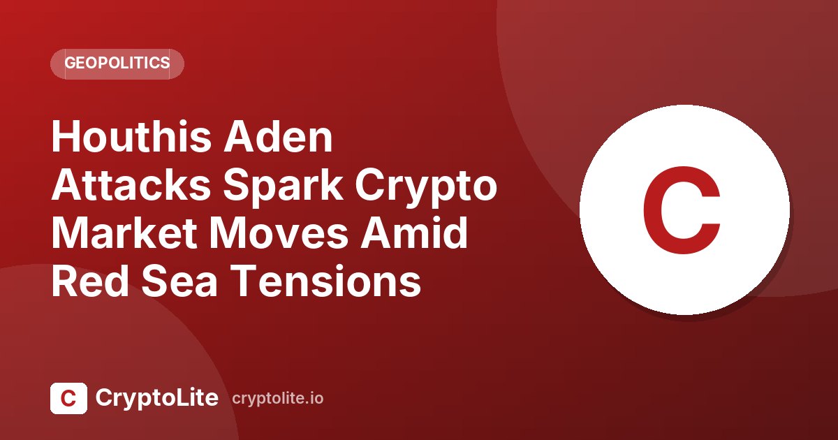 CryptoLite graphic about Houthis Aden Attacks and what it means for crypto markets