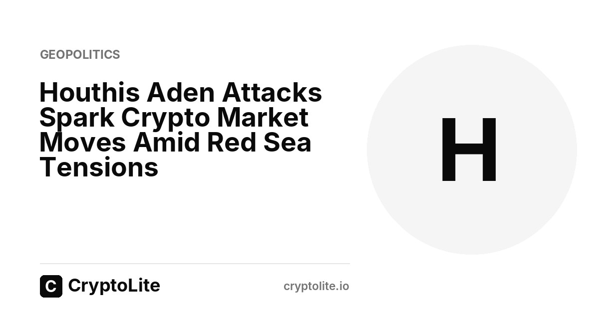 CryptoLite graphic about Houthis Aden Attacks and what it means for crypto markets