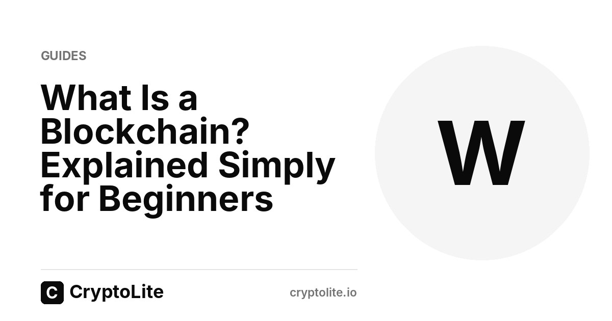 CryptoLite beginner guide: What Is a Blockchain? Explained Simply for Beginners