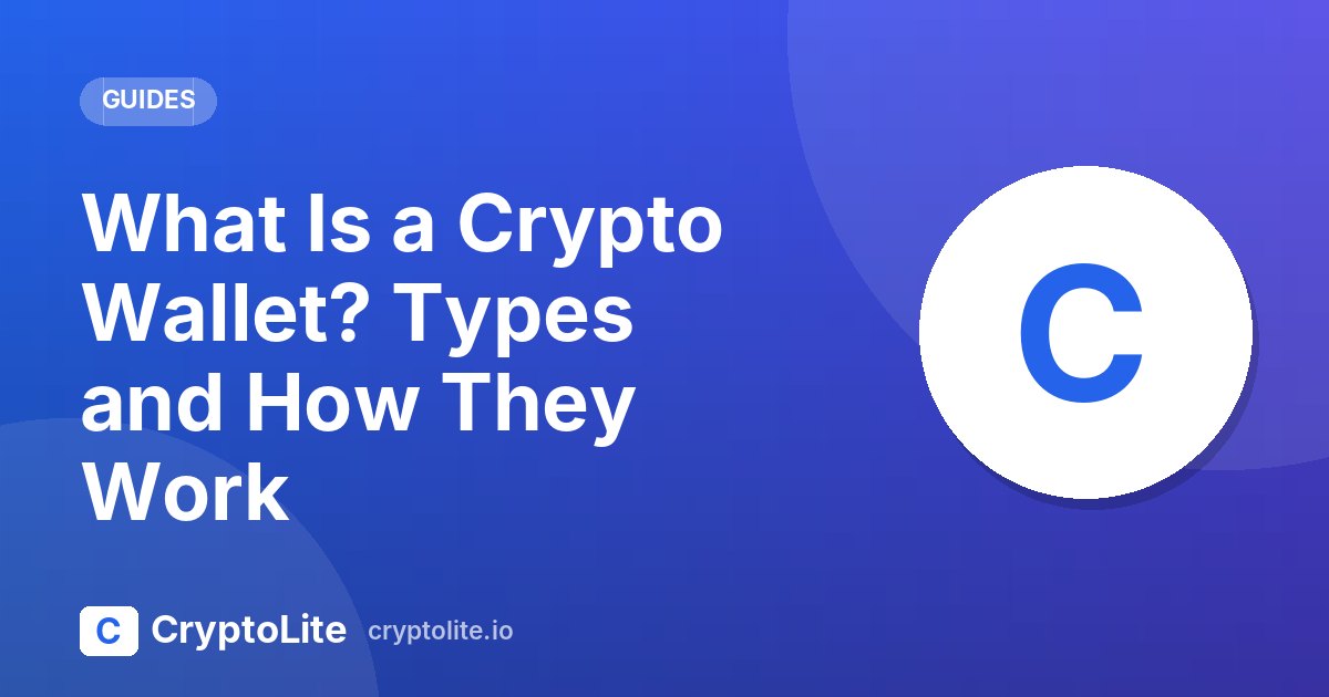CryptoLite beginner guide: What Is a Crypto Wallet? Types and How They Work