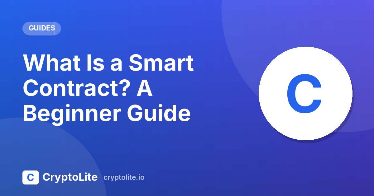 CryptoLite beginner guide: What Is a Smart Contract? A Beginner Guide