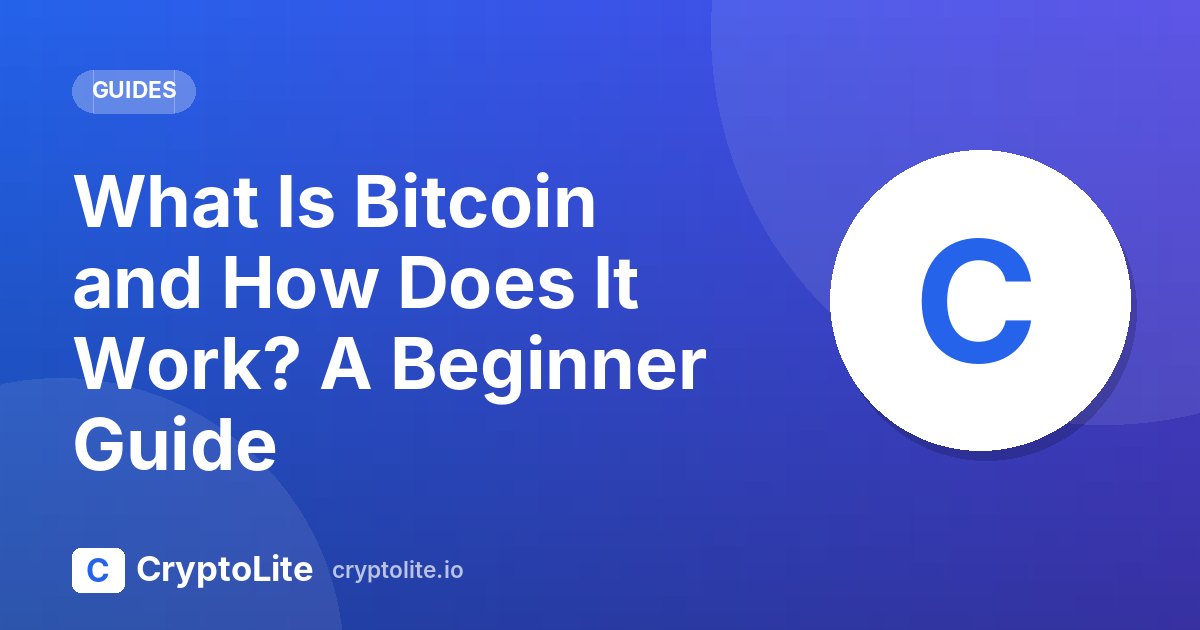 CryptoLite beginner guide: What Is Bitcoin and How Does It Work? A Beginner Guide