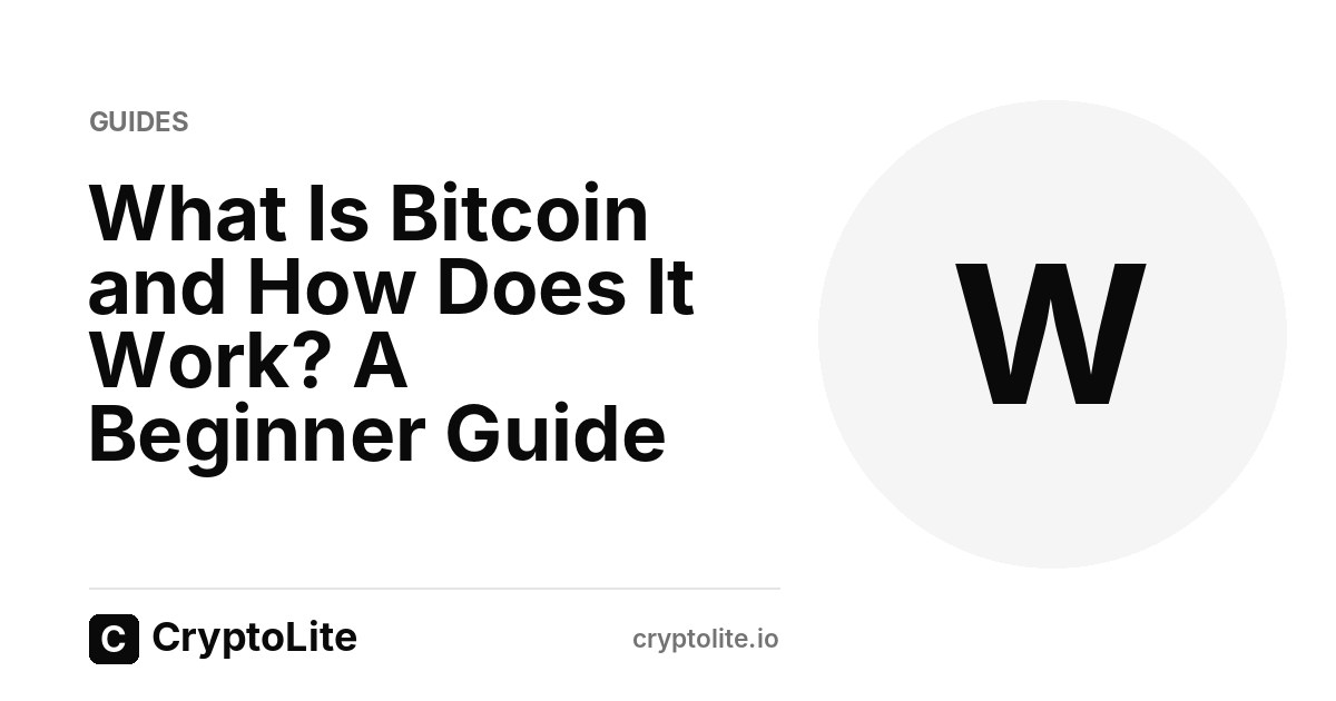 CryptoLite beginner guide: What Is Bitcoin and How Does It Work? A Beginner Guide