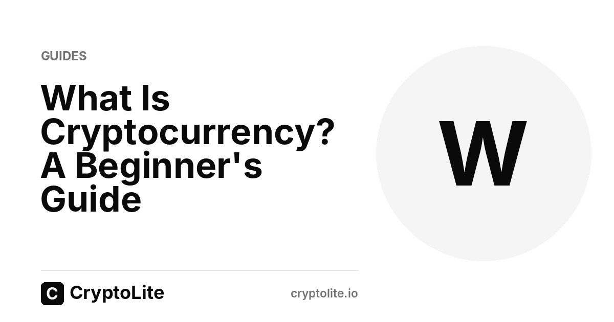CryptoLite beginner guide: What Is Cryptocurrency? A Beginner's Guide