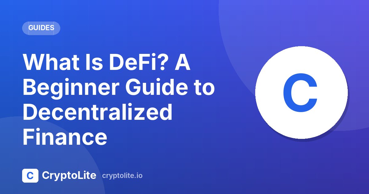 CryptoLite beginner guide: What Is DeFi? A Beginner Guide to Decentralized Finance